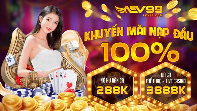 Aev99 giới thiệu chương trình khuyến mãi hấp dẫn tại cổng game 