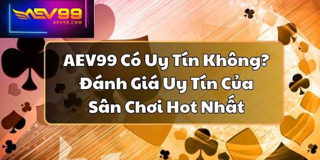 Hãy cùng tìm hiểu Thực hư nhà cái aev99 lừa đảo có đúng không?